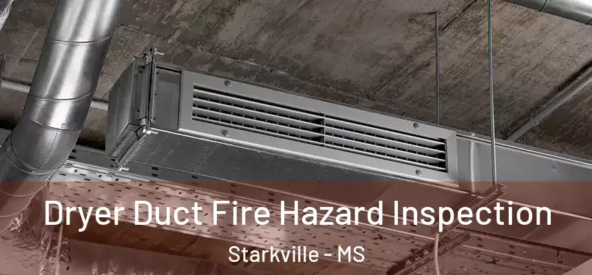 Dryer Duct Fire Hazard Inspection Starkville - MS