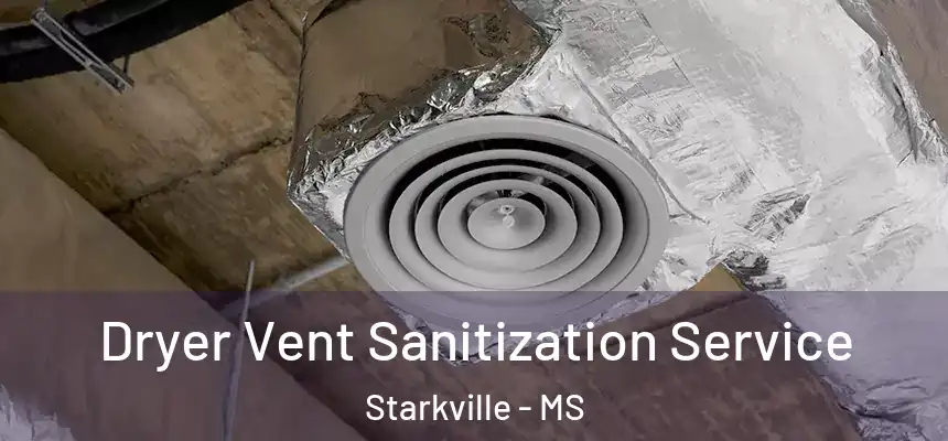 Dryer Vent Sanitization Service Starkville - MS