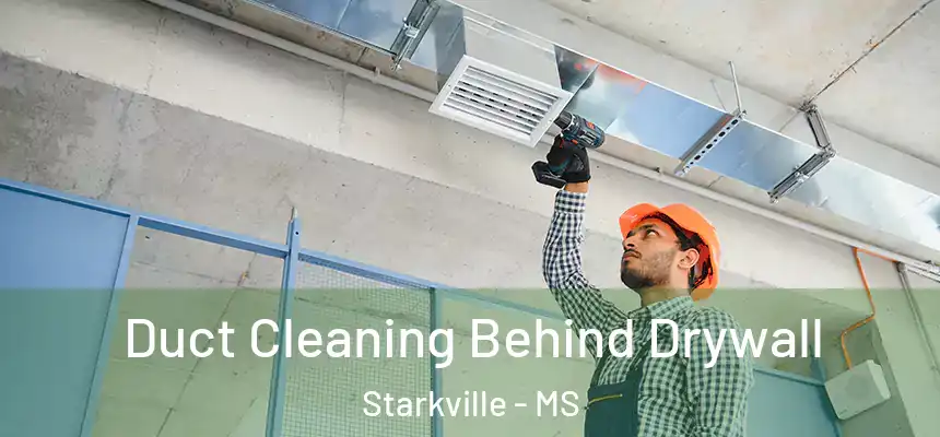 Duct Cleaning Behind Drywall Starkville - MS
