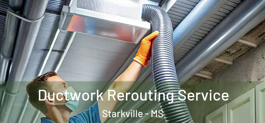  Ductwork Rerouting Service Starkville - MS