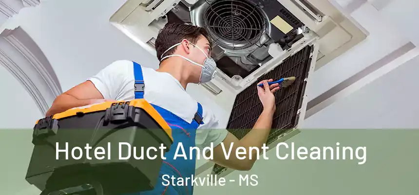  Hotel Duct And Vent Cleaning Starkville - MS