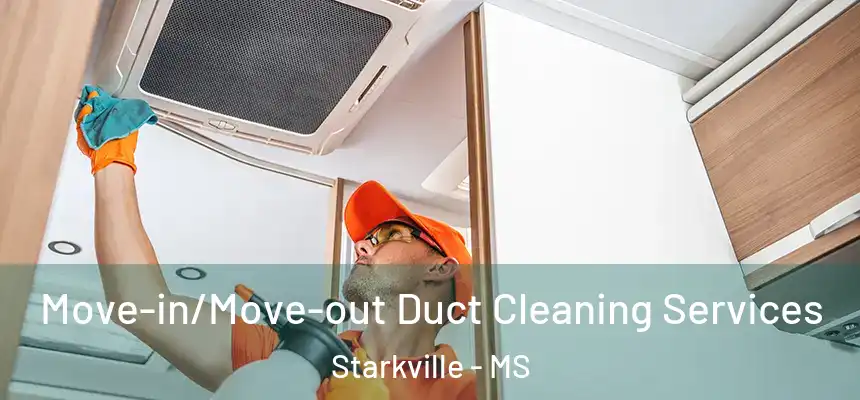  Move-in/Move-out Duct Cleaning Services Starkville - MS