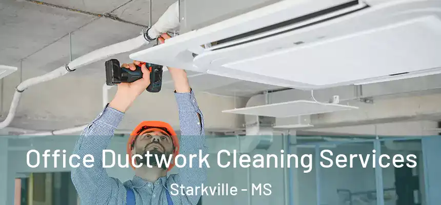  Office Ductwork Cleaning Services Starkville - MS