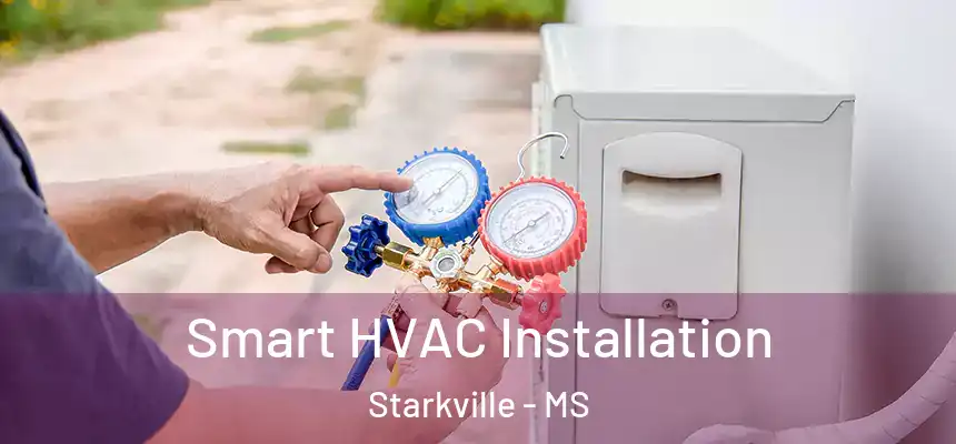  Smart HVAC Installation Starkville - MS